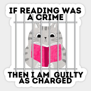 If reading was a crime, then I am quilty as charged! Sticker